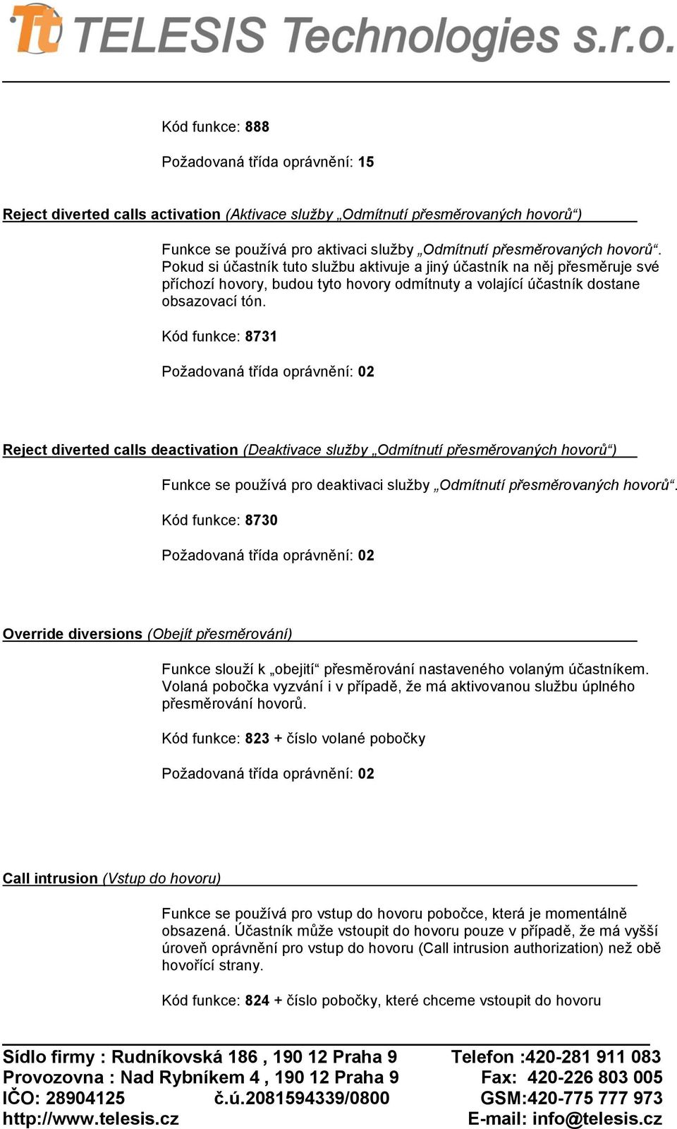 Kód funkce: 8731 Reject diverted calls deactivation (Deaktivace služby Odmítnutí přesměrovaných hovorů ) Funkce se používá pro deaktivaci služby Odmítnutí přesměrovaných hovorů.