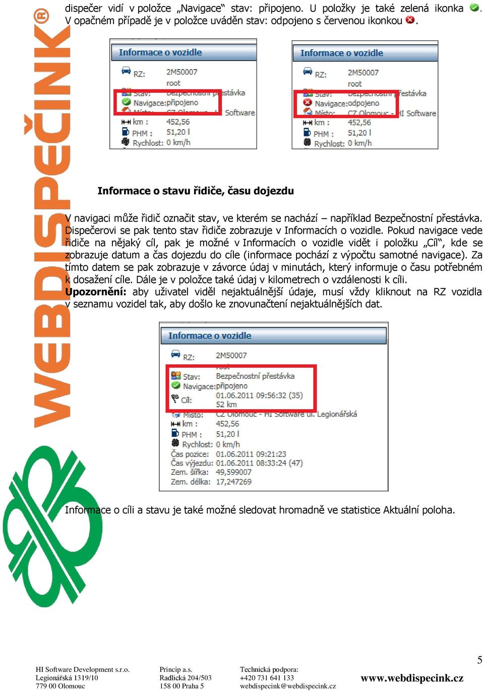 Dispečerovi se pak tento stav řidiče zobrazuje v Informacích o vozidle.