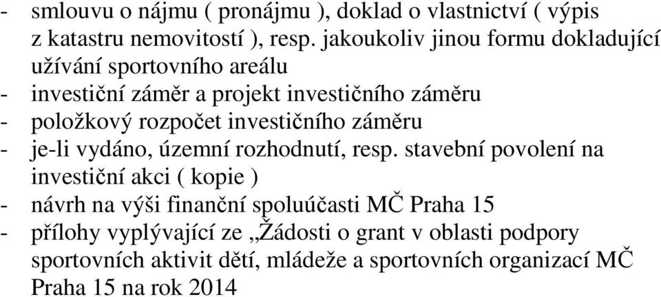 rozpočet investičního záměru - je-li vydáno, územní rozhodnutí, resp.