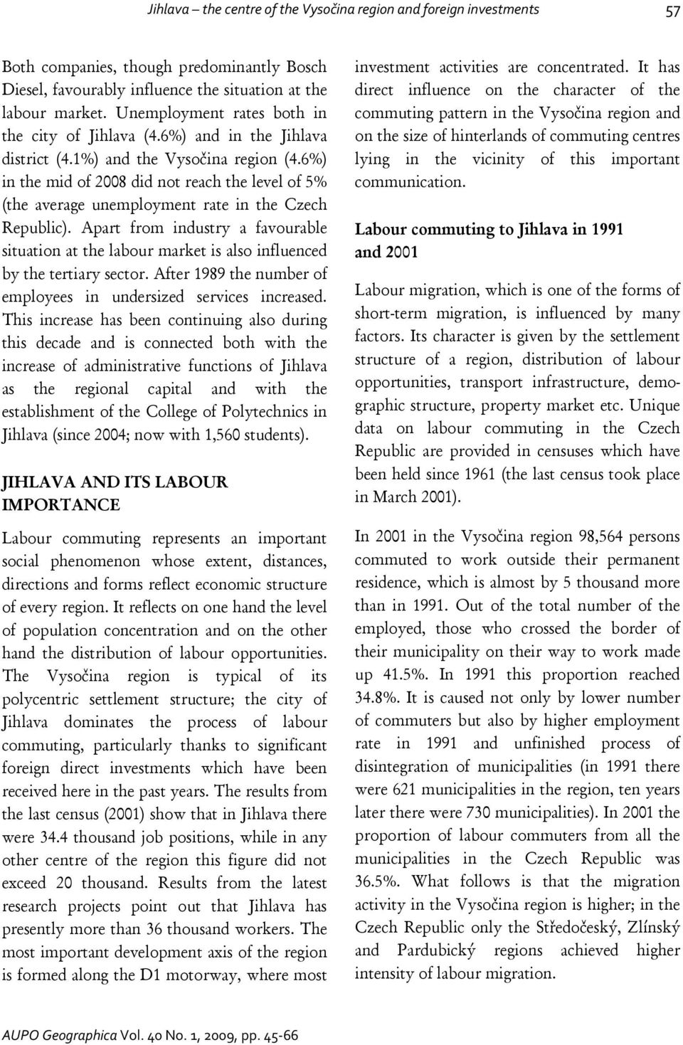 6%) in the mid of 2008 did not reach the level of 5% (the average unemployment rate in the Czech Republic).