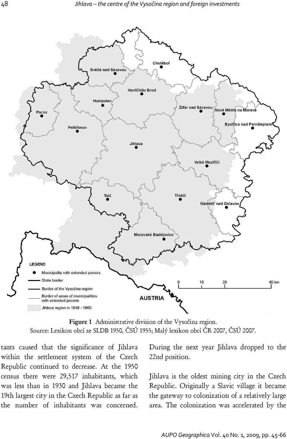 tants caused that the significance of Jihlava within the settlement system of the Czech Republic continued to decrease.