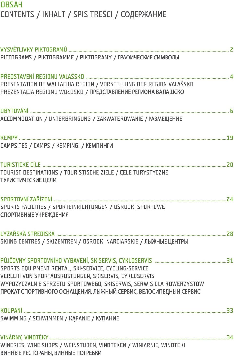 .. 6 ACCOMMODATION / UNTERBRINGUNG / ZAKWATEROWANIE / РАЗМЕЩЕНИЕ KEMPY...19 CAMPSITES / CAMPS / KEMPINGI / КЕМПИНГИ TURISTICKÉ CÍLE.