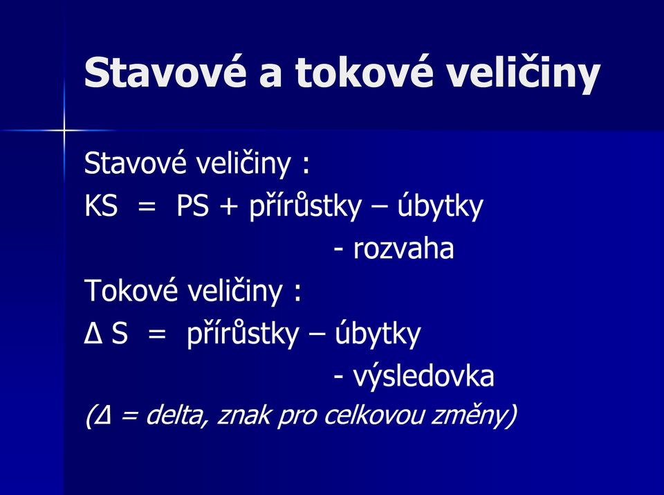 veličiny : - rozvaha Δ S = přírůstky