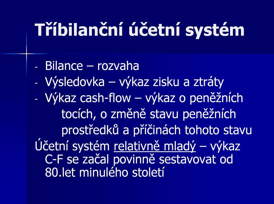 peněžních prostředků a příčinách tohoto stavu Účetní systém relativně