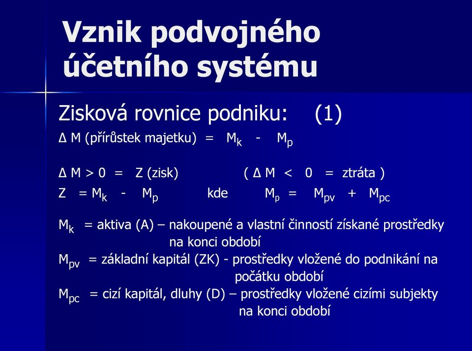 vlastní činností získané prostředky na konci období M pv = základní kapitál (ZK) - prostředky vložené do