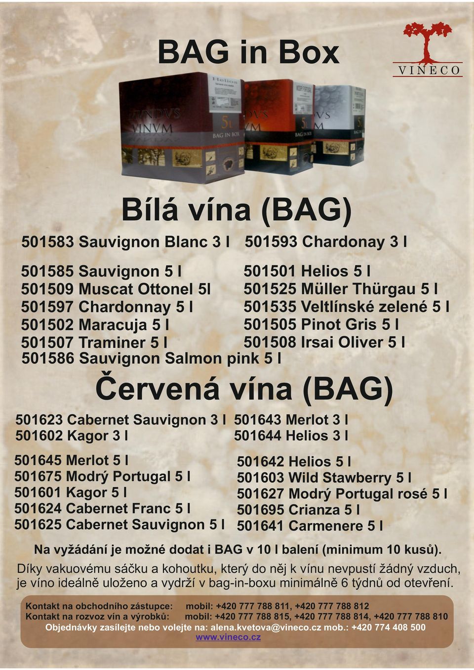 00 Wild Stawberry l 0 Modrý Portugal rosé l 09 Crianza l 0 Carmenere l Na vyžádání je možné dodat i BAG v 0 l balení (minimum 0 kusů).