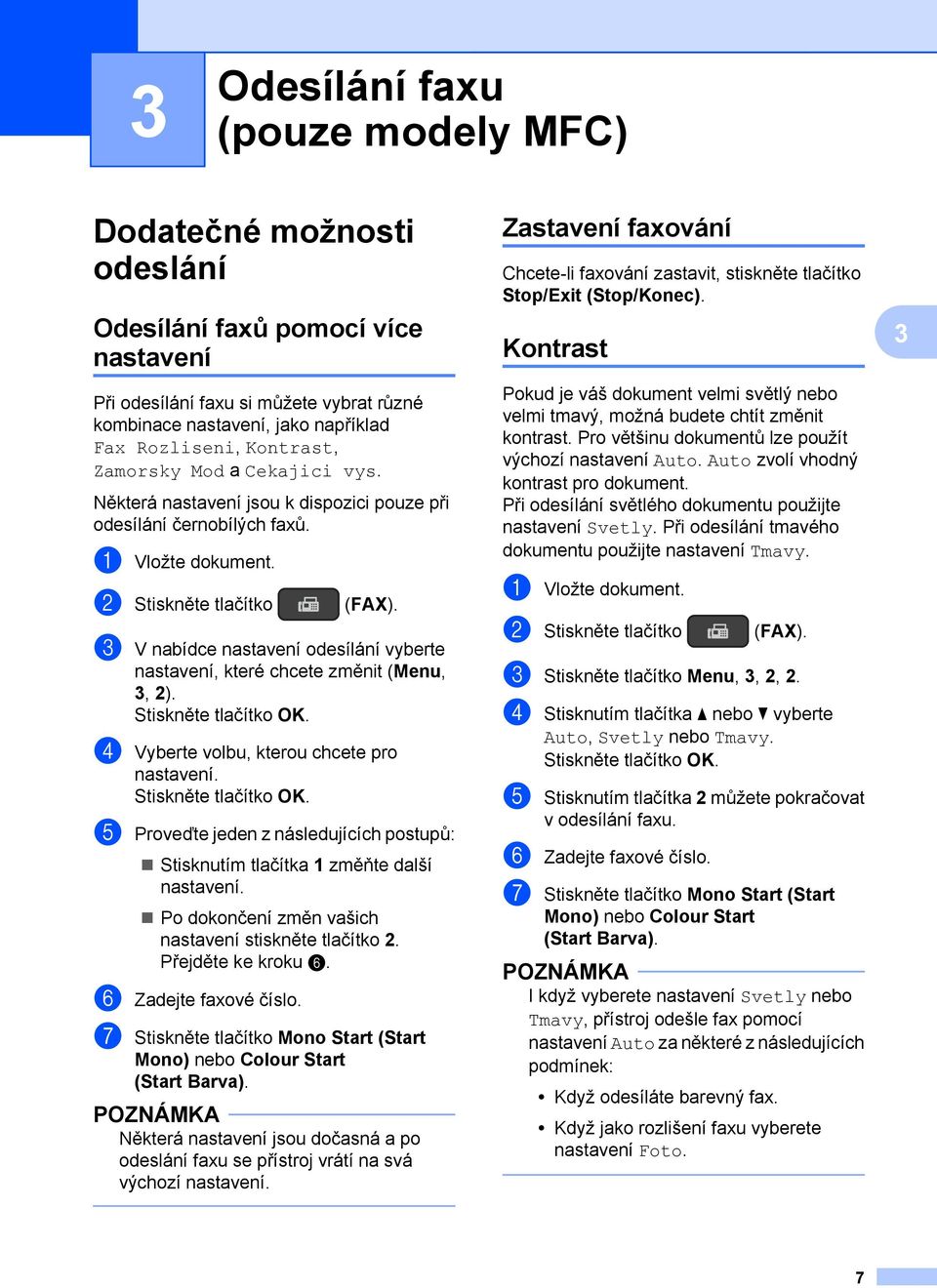 c V nabídce nastavení odesílání vyberte nastavení, které chcete změnit (Menu, 3, 2). d Vyberte volbu, kterou chcete pro nastavení.