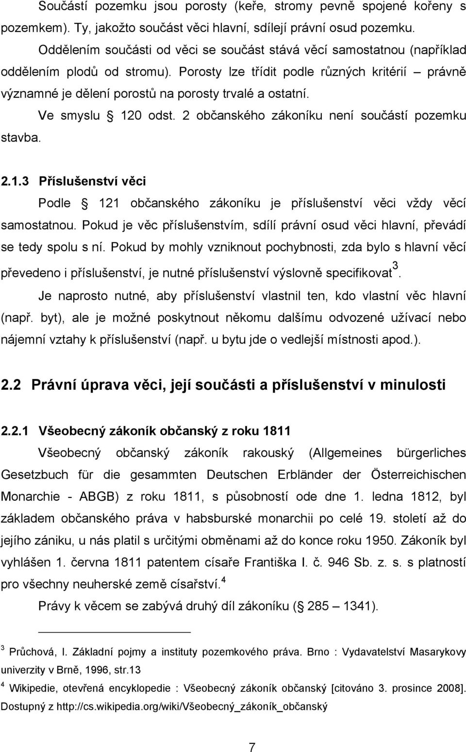 Porosty lze třídit podle různých kritérií právně významné je dělení porostů na porosty trvalé a ostatní. Ve smyslu 12