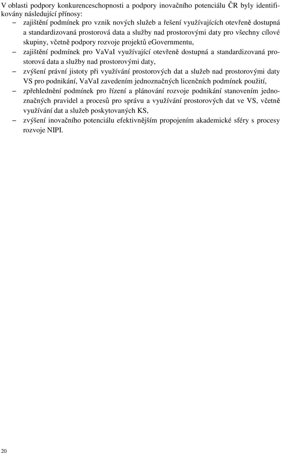 standardizovaná prostorová data a služby nad prostorovými daty, zvýšení právní jistoty při využívání prostorových dat a služeb nad prostorovými daty VS pro podnikání, VaVaI zavedením jednoznačných