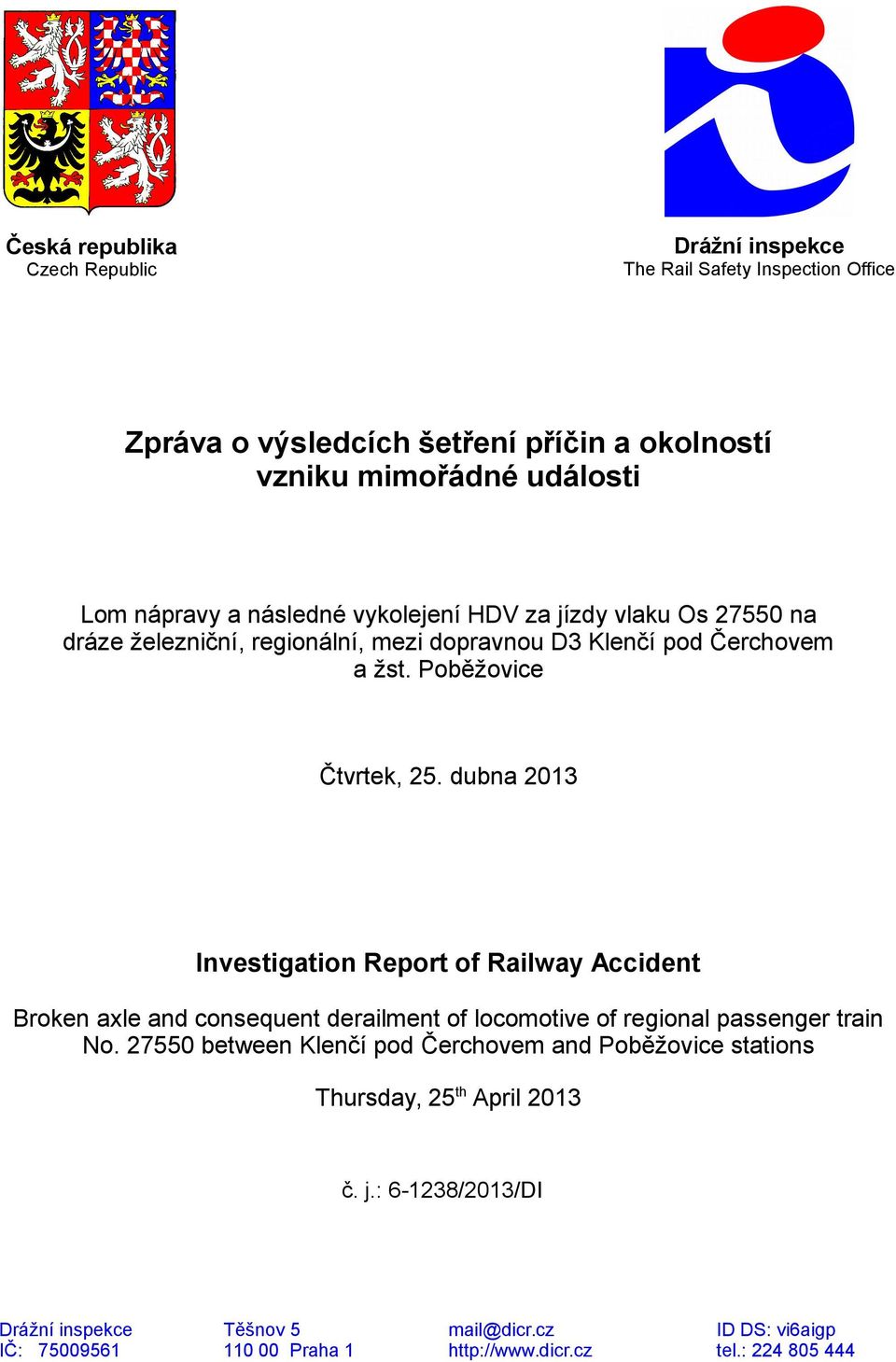 dubna 2013 Investigation Report of Railway Accident Broken axle and consequent derailment of locomotive of regional passenger train No.