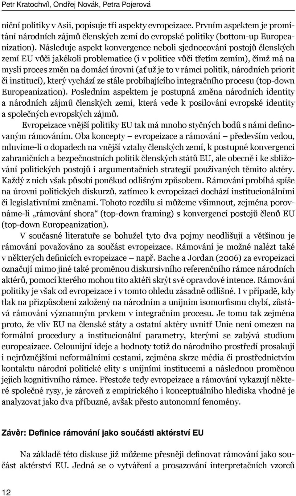 rámci politik, národních priorit či institucí), který vychází ze stále probíhajícího integračního procesu (top-down Europeanization).