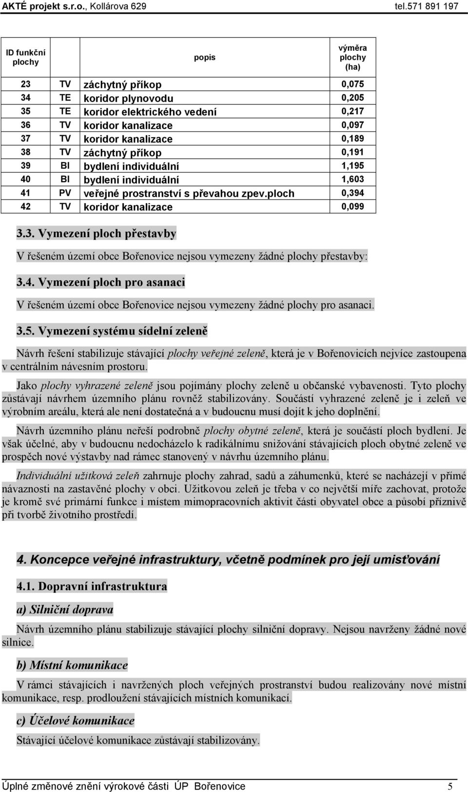 4. Vymezení ploch pro asanaci V řešeném území obce Bořenovice nejsou vymezeny žádné plochy pro asanaci. 3.5.