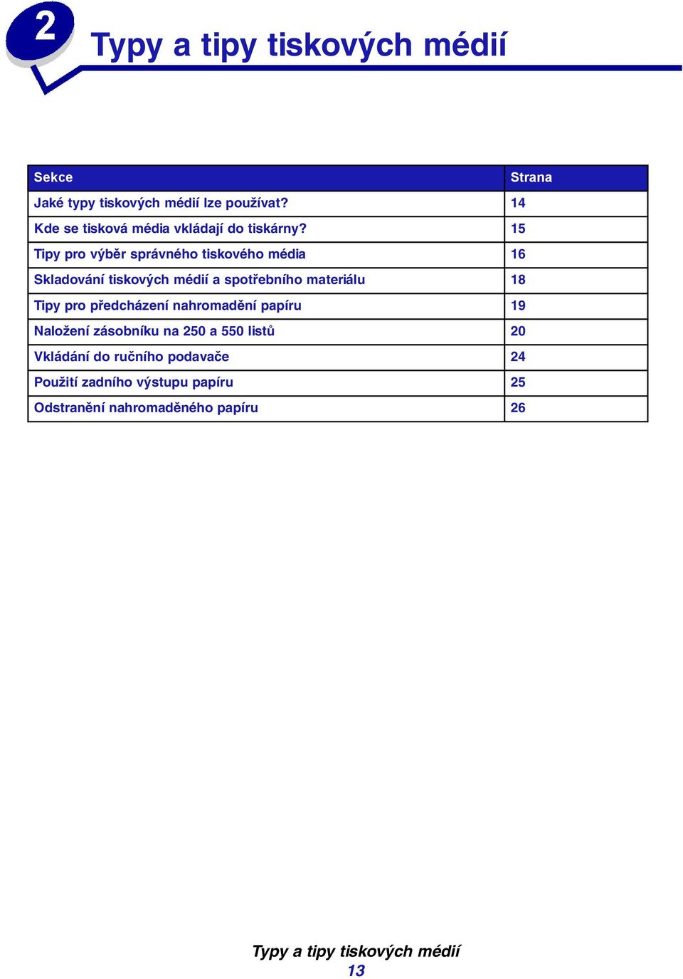 15 Tipy pr výběr správnéh tiskvéh média 16 Skladvání tiskvých médií a sptřebníh materiálu 18 Tipy pr