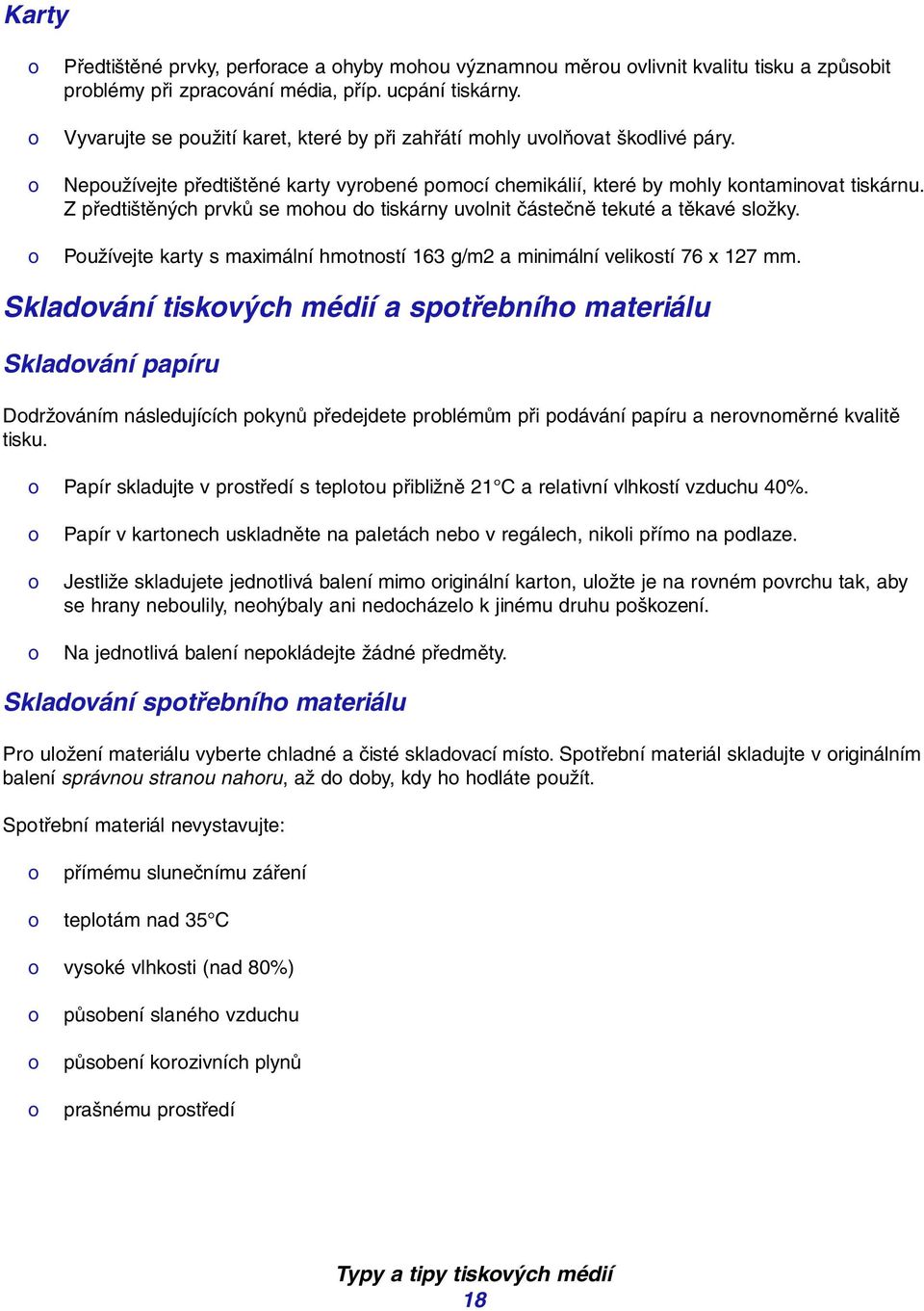 Z předtištěných prvků se mhu d tiskárny uvlnit částečně tekuté a těkavé slžky. Pužívejte karty s maximální hmtnstí 163 g/m2 a minimální velikstí 76 x 127 mm.