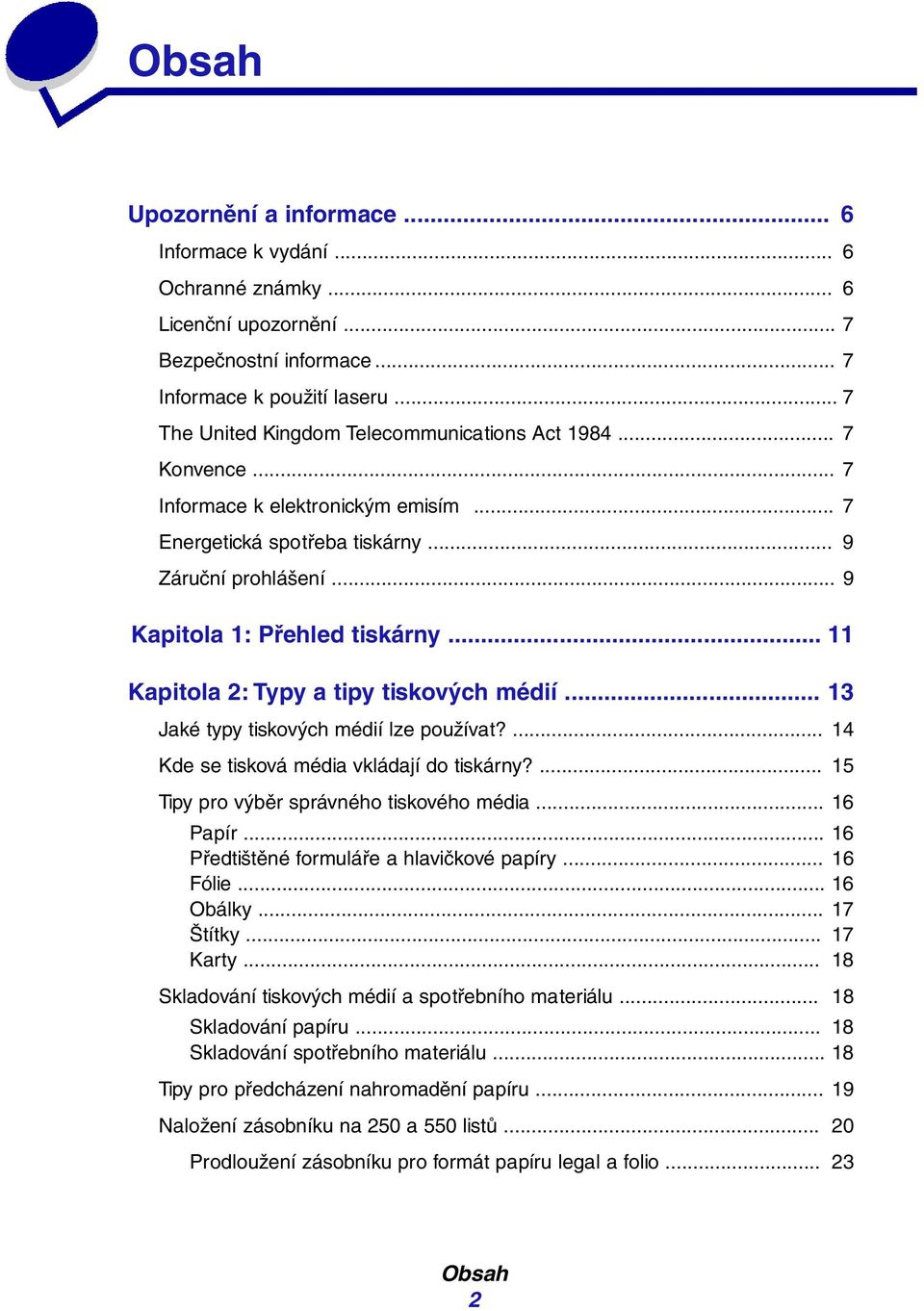 .. 13 Jaké typy tiskvých médií lze pužívat?... 14 Kde se tiskvá média vkládají d tiskárny?... 15 Tipy pr výběr správnéh tiskvéh média... 16 Papír... 16 Předtištěné frmuláře a hlavičkvé papíry.