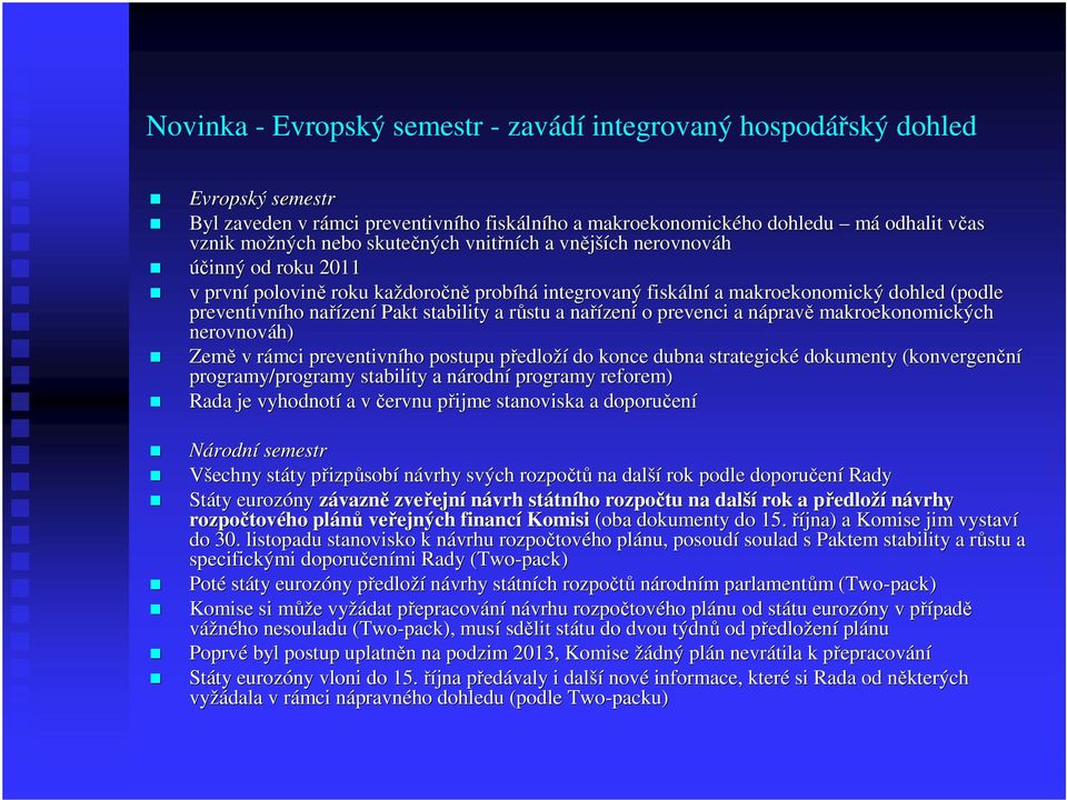 stability a růstu r a nařízen zení o prevenci a nápravn pravě makroekonomických nerovnováh) Země v rámci r preventivního postupu předlop edloží do konce dubna strategické dokumenty (konvergenční