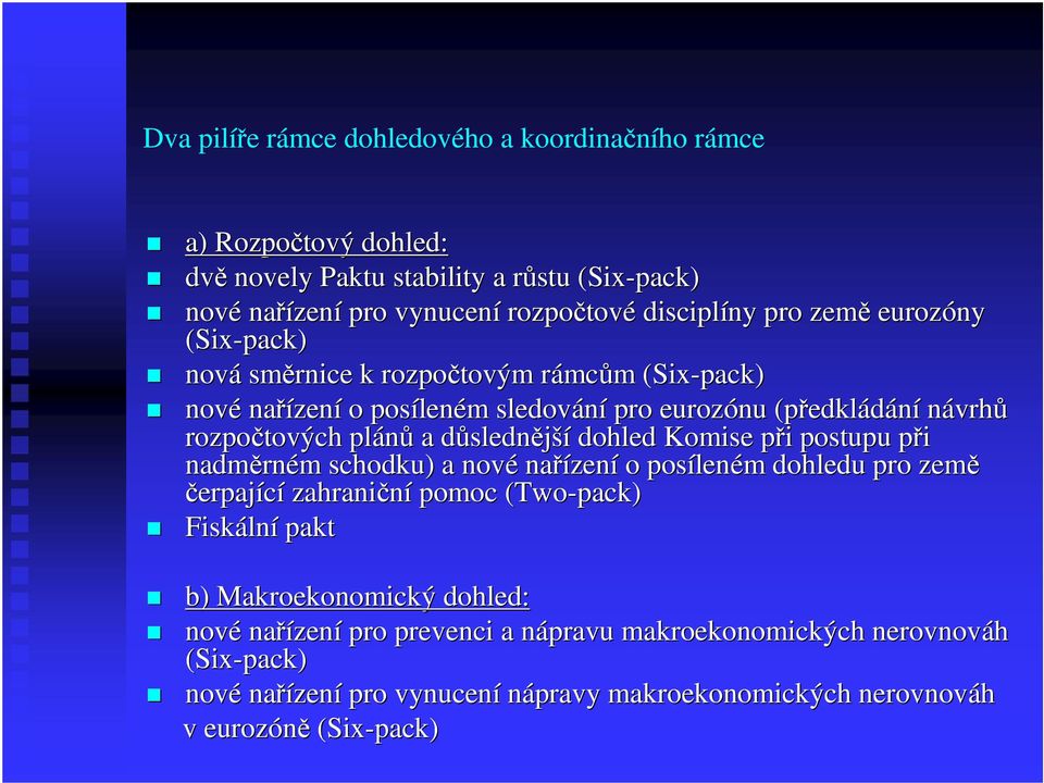 slednější dohled Komise při p i postupu při p nadměrn rném m schodku) a nové nařízen zení o posílen leném m dohledu pro země čerpající zahraniční pomoc (Two( Two-pack) Fiskáln lní pakt b)