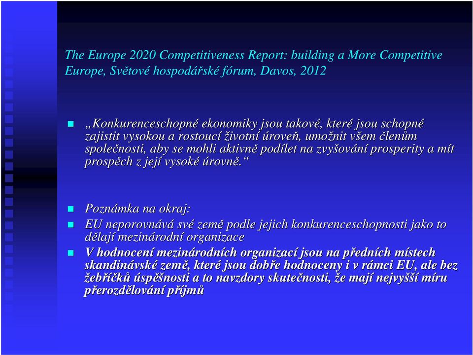 Poznámka na okraj: EU neporovnává své země podle jejich konkurenceschopnosti jako to dělají mezinárodn rodní organizace V hodnocení mezinárodn rodních organizací jsou na přednp