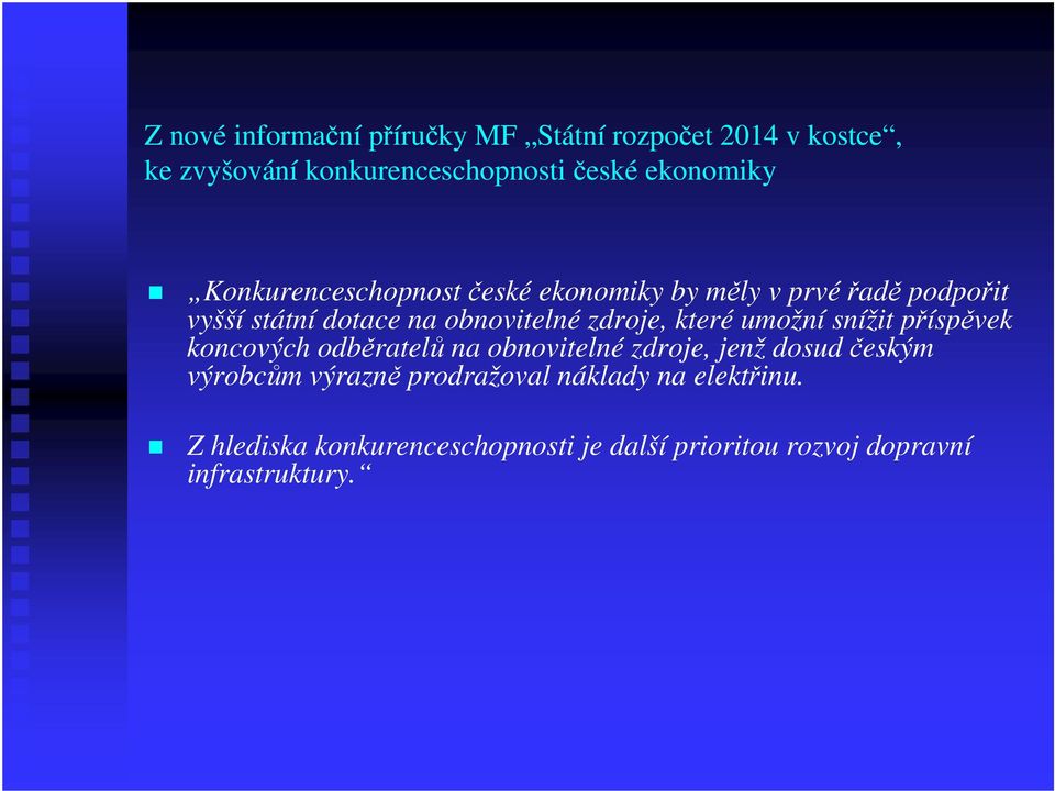 které umožní snížit příspěvek koncových odběratelů na obnovitelné zdroje, jenž dosud českým výrobcům výrazně