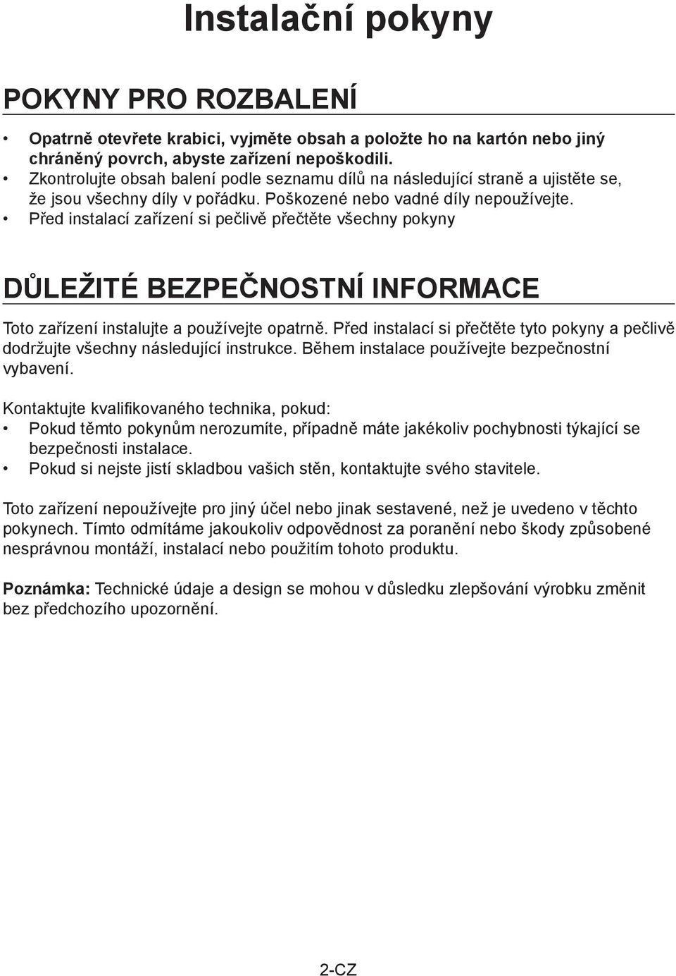 Před instalací zařízení si pečlivě přečtěte všechny pokyny DŮLEŽITÉ BEZPEČNOSTNÍ INFORMACE Toto zařízení instalujte a používejte opatrně.