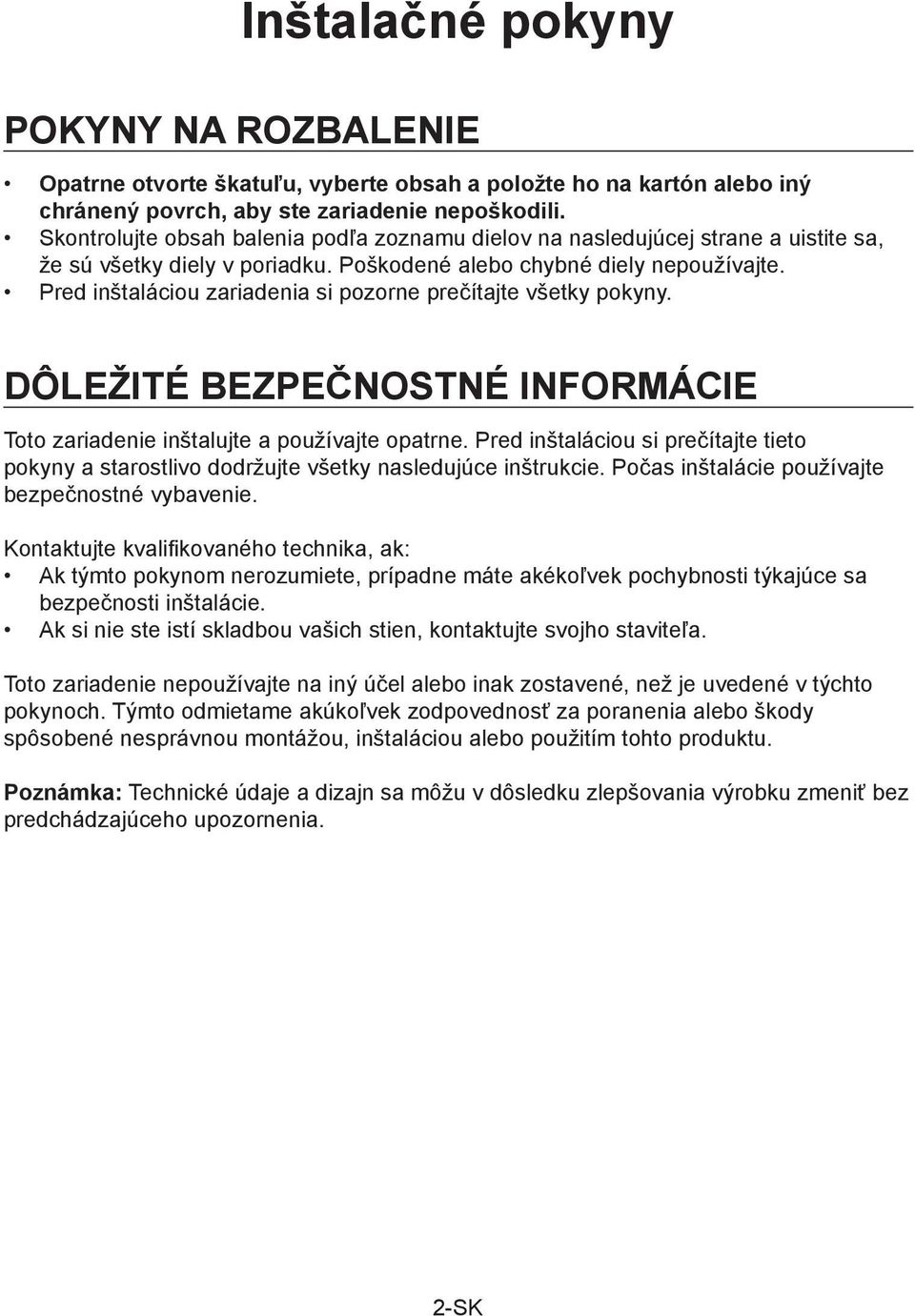 Pred inštaláciou zariadenia si pozorne prečítajte všetky pokyny. DÔLEŽITÉ BEZPEČNOSTNÉ INFORMÁCIE Toto zariadenie inštalujte a používajte opatrne.