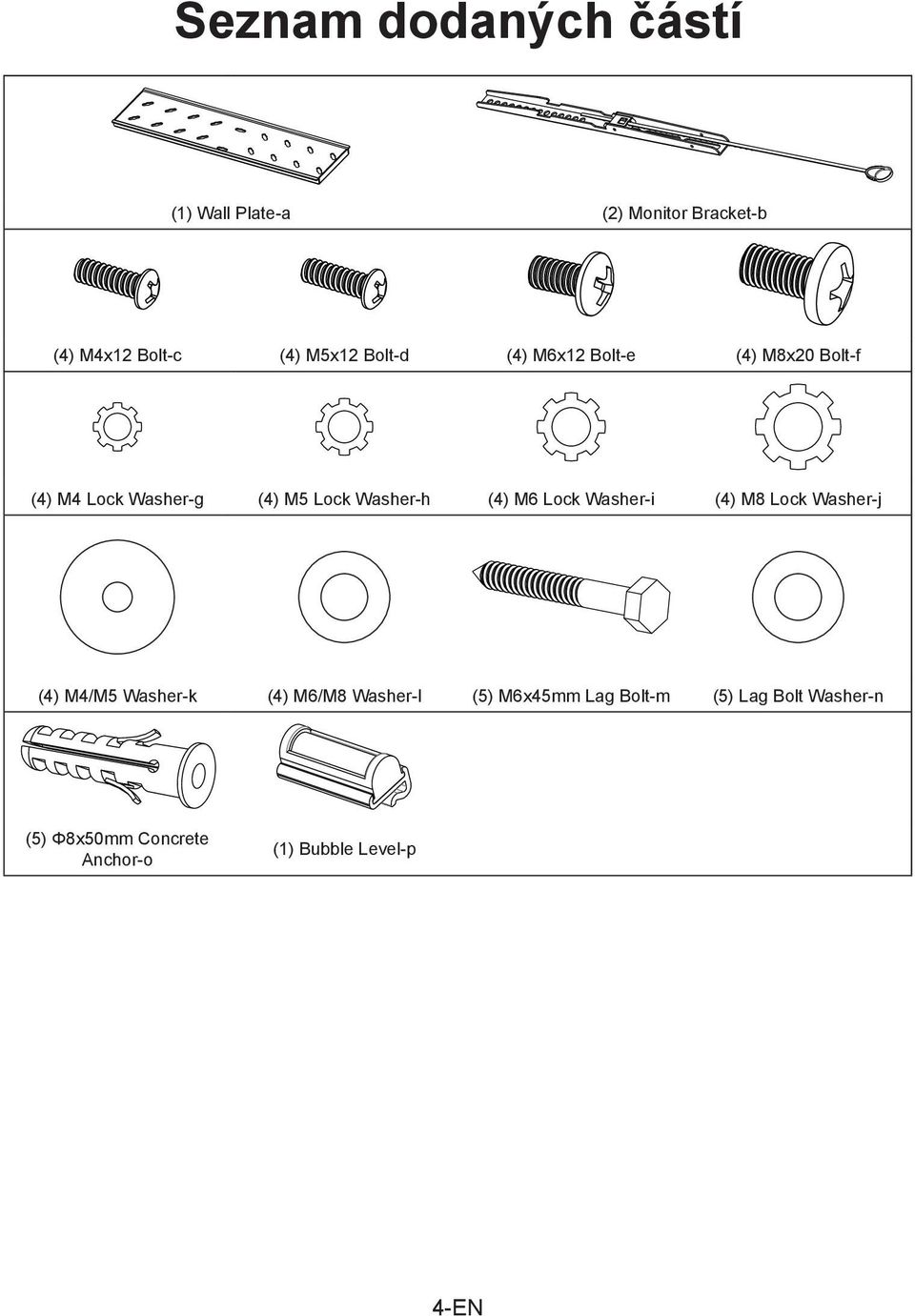 M6 Lock Washer-i (4) M8 Lock Washer-j (4) M4/M5 Washer-k (4) M6/M8 Washer-l (5) M6x45mm