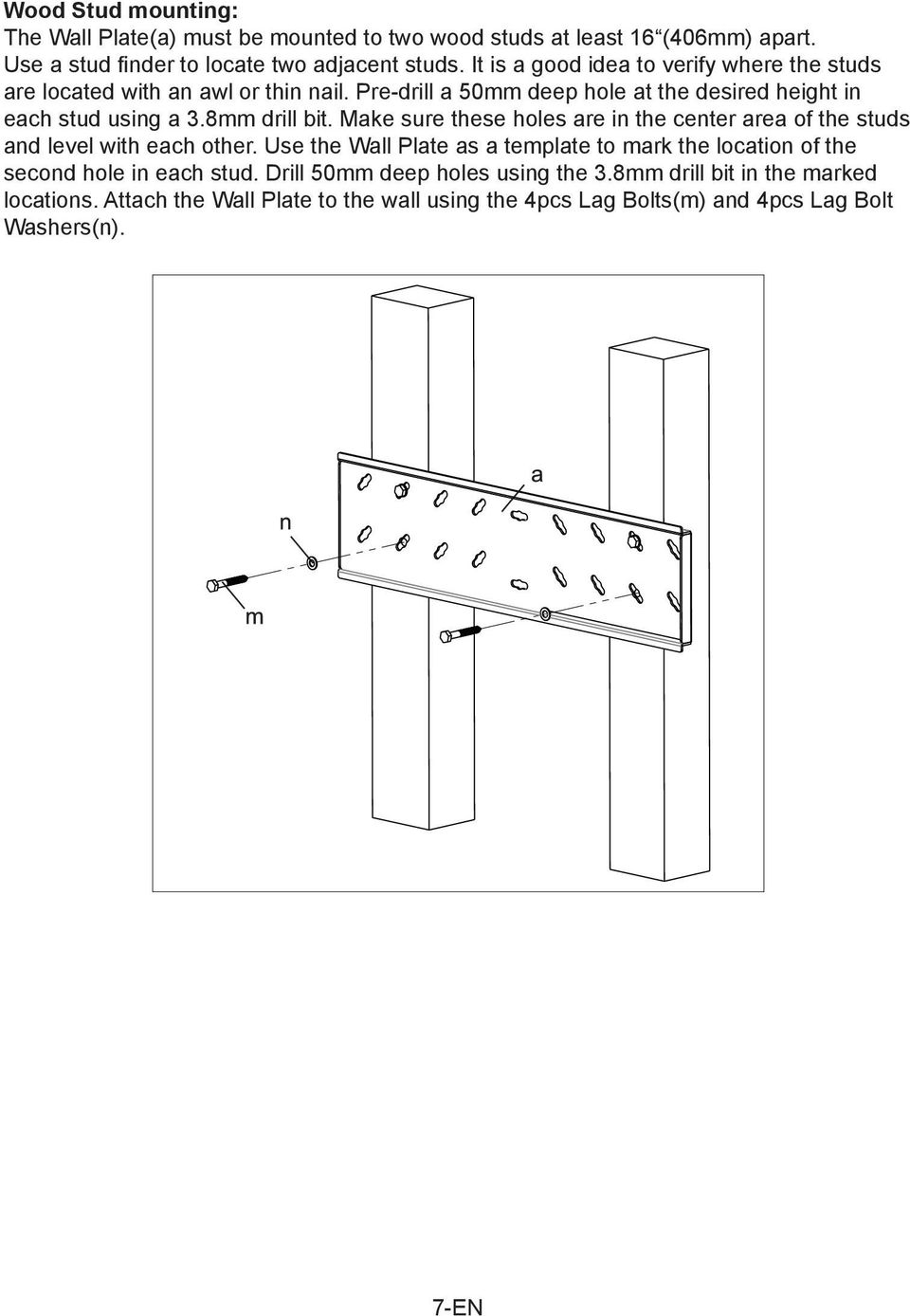 8mm drill bit. Make sure these holes are in the center area of the studs and level with each other.