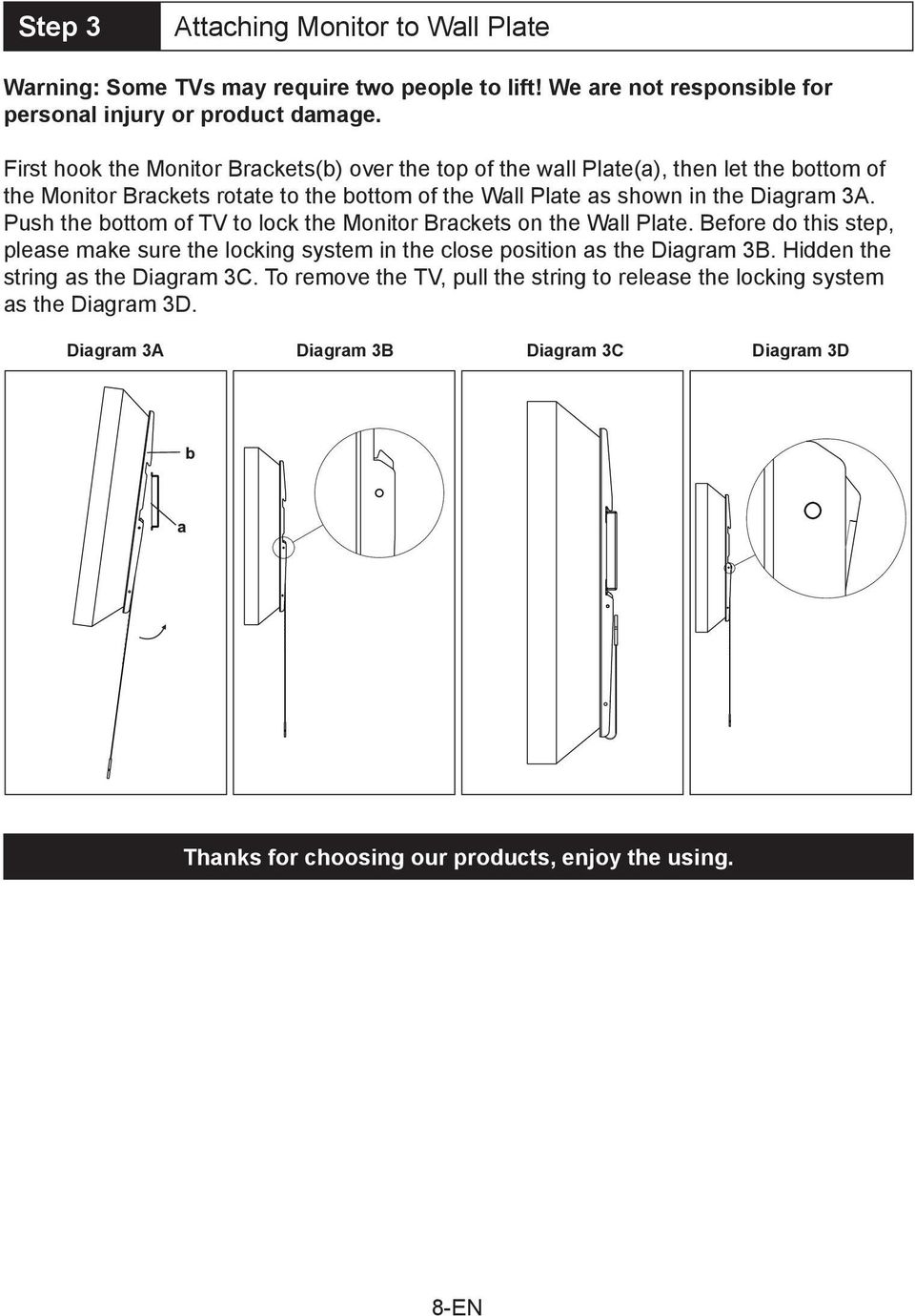 Push the bottom of TV to lock the Monitor Brackets on the Wall Plate. Before do this step, please make sure the locking system in the close position as the Diagram 3B.