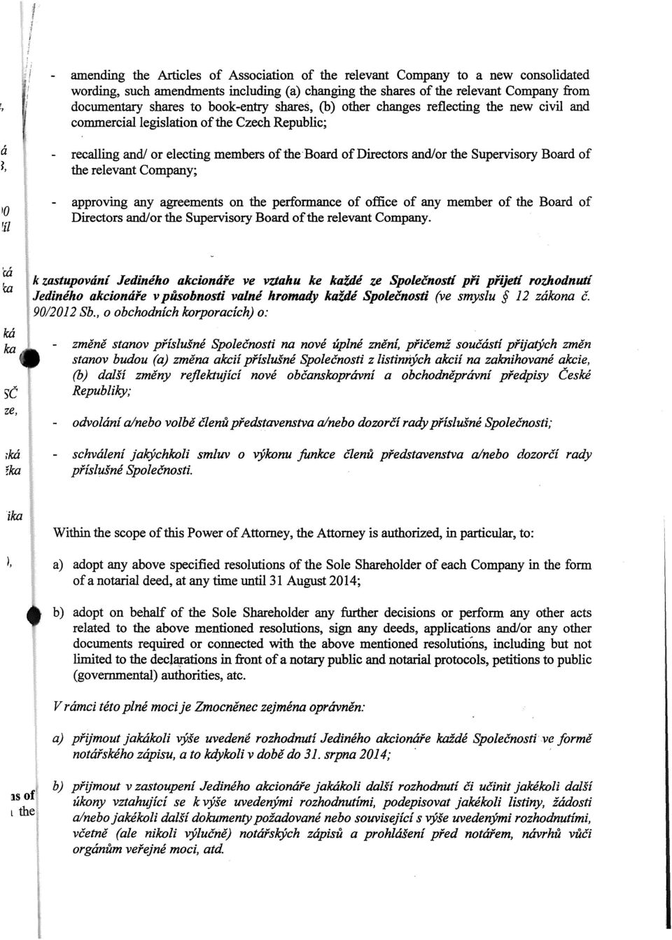 Board of the relevant Company; approving any agreements on the performance of offi.ce of any member of the Board of Directors and/or the Supervisory Board of the relevant Company. k:á ka.