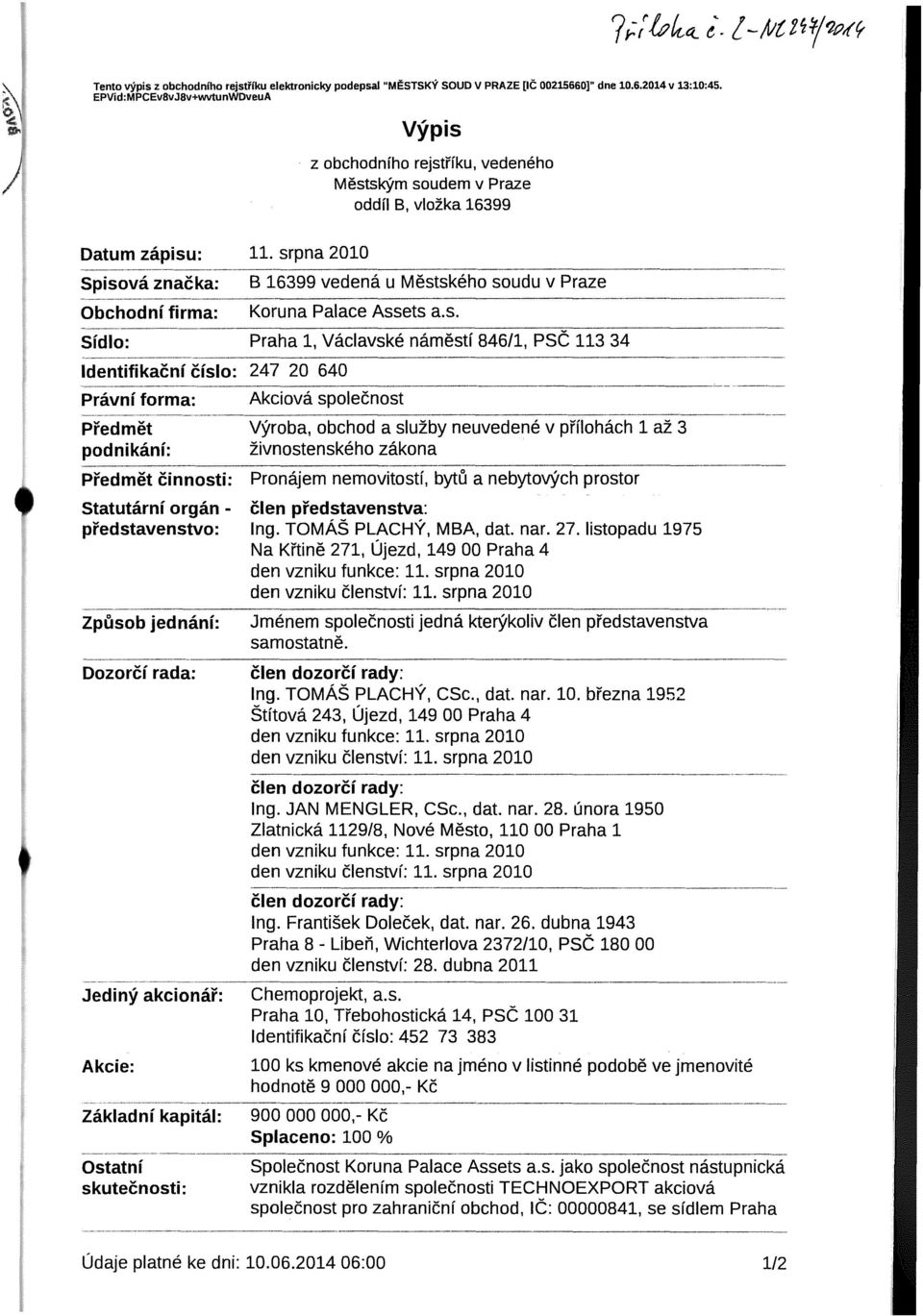 srpna 2010 B 16399 vedená u Městského soudu v Praze Koruna Palace Assets a.s. Sídlo: Praha 1, Václavské náměstí 846/1, 113 34 Identifikační číslo: 247 20 640 -- Právní forma: Akciová společnost