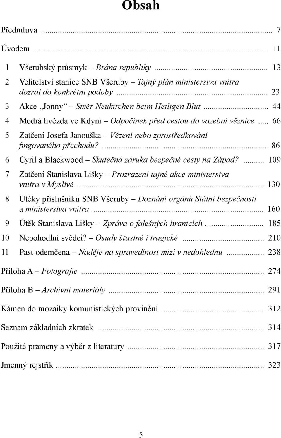 .. 66 5 Zatčení Josefa Janouška Vězení nebo zprostředkování fingovaného přechodu?... 86 6 Cyril a Blackwood Skutečná záruka bezpečné cesty na Západ?