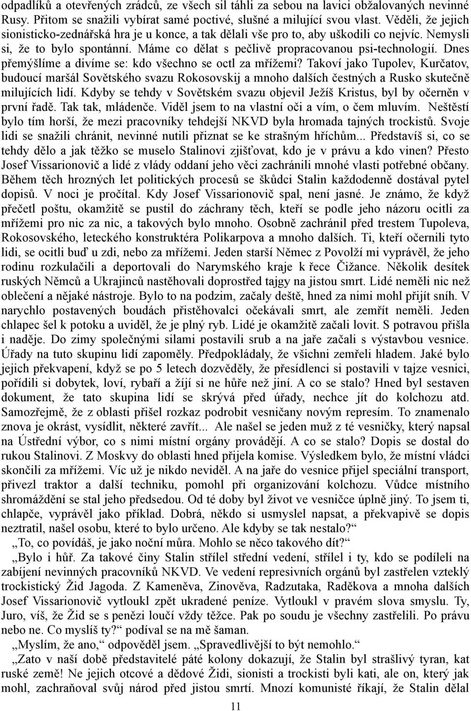 Dnes přemýšlíme a divíme se: kdo všechno se octl za mřížemi? Takoví jako Tupolev, Kurčatov, budoucí maršál Sovětského svazu Rokosovskij a mnoho dalších čestných a Rusko skutečně milujících lidí.