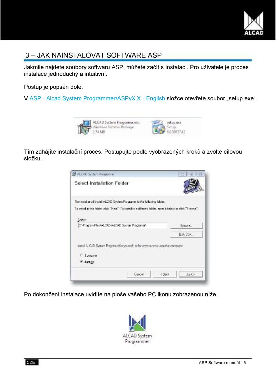 V ASP - Alcad System Programmer/ASPvX.X - English sloţce otevřete soubor setup.exe.