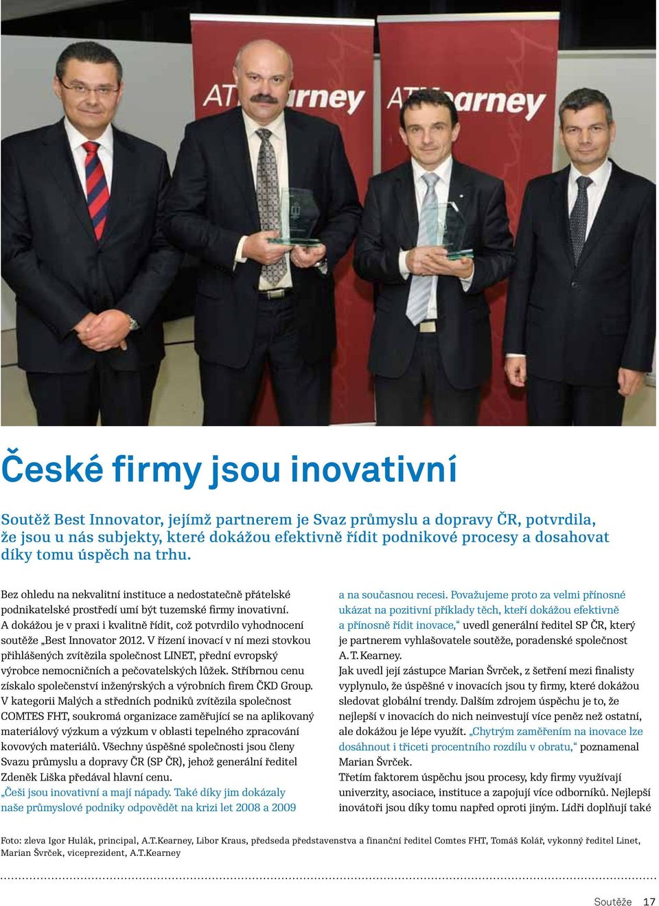 A dokážou je v praxi i kvalitně řídit, což potvrdilo vyhodnocení soutěže Best Innovator 2012.