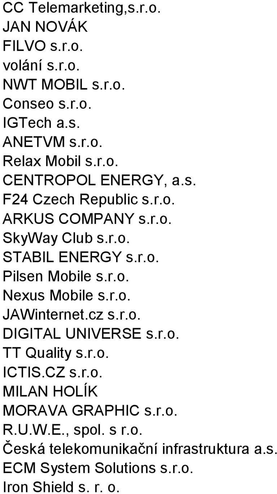 r.o. Nexus Mobile s.r.o. JAWinternet.cz s.r.o. DIGITAL UNIVERSE s.r.o. TT Quality s.r.o. ICTIS.CZ s.r.o. MILAN HOLÍK MORAVA GRAPHIC s.