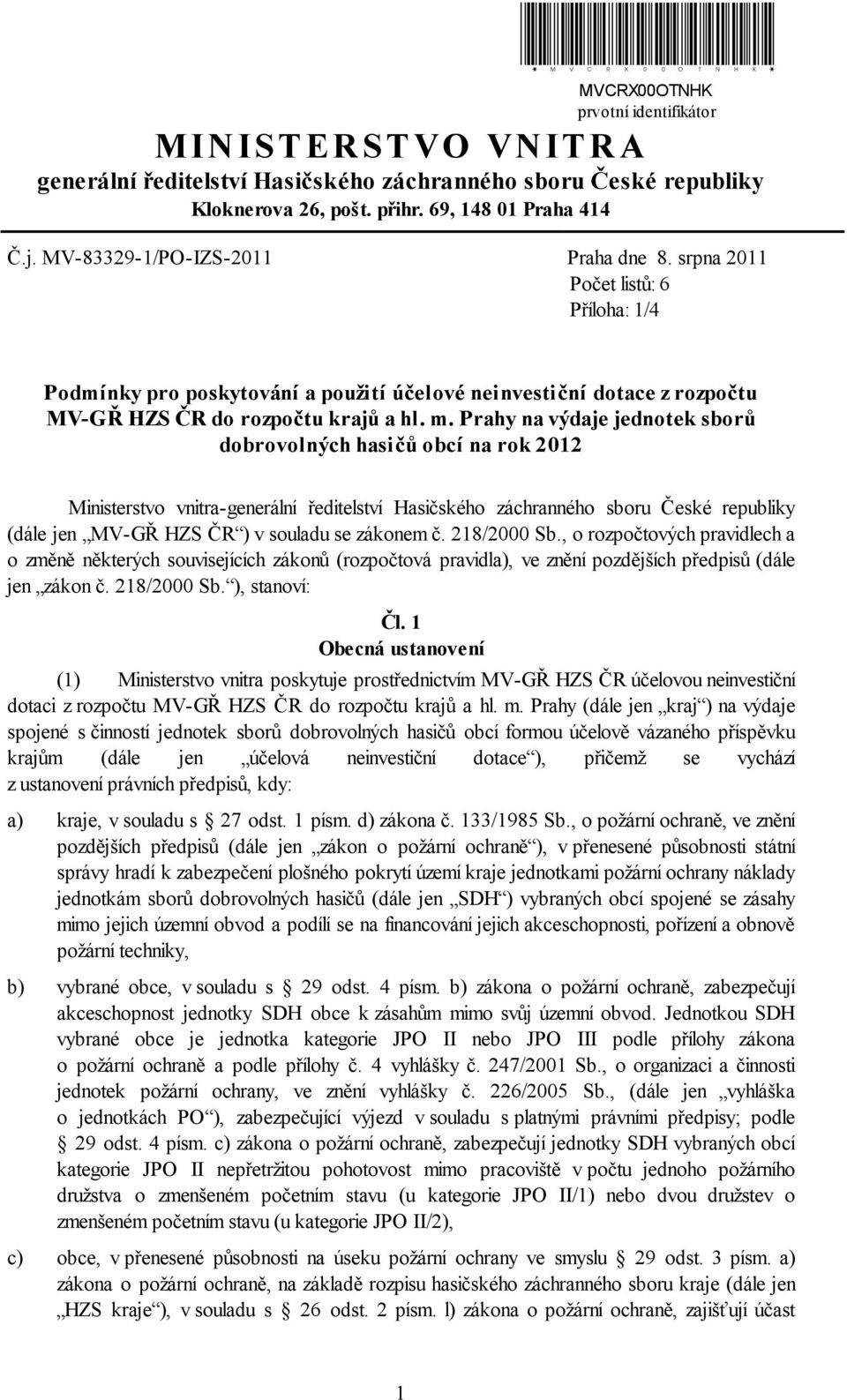 Prahy na výdaje jednotek sborů dobrovolných hasičů obcí na rok 2012 Ministerstvo vnitra-generální ředitelství Hasičského záchranného sboru České republiky (dále jen MV-GŘ HZS ČR ) v souladu se