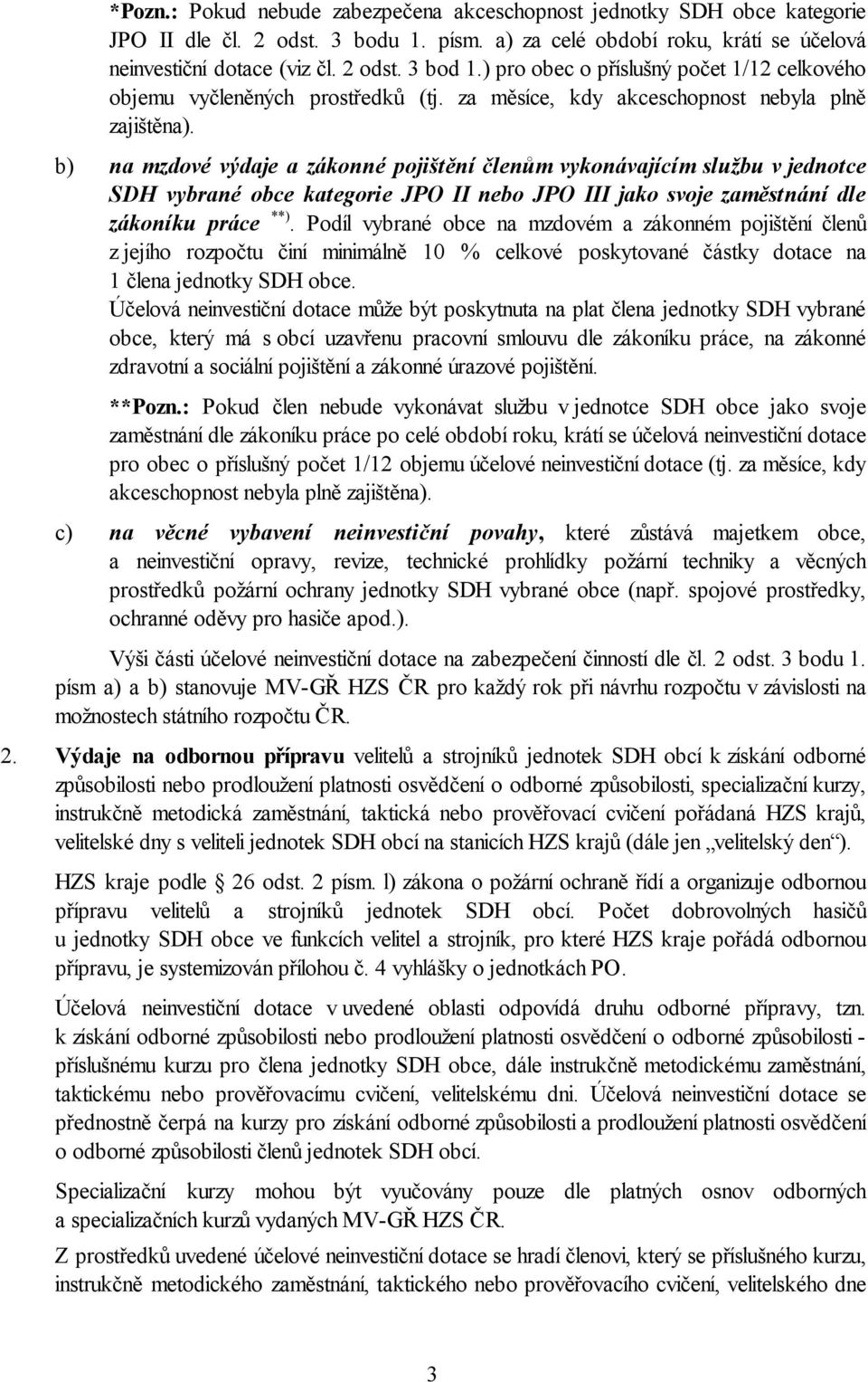 b) na mzdové výdaje a zákonné pojištění členům vykonávajícím službu v jednotce SDH vybrané obce kategorie JPO II nebo JPO III jako svoje zaměstnání dle zákoníku práce **).