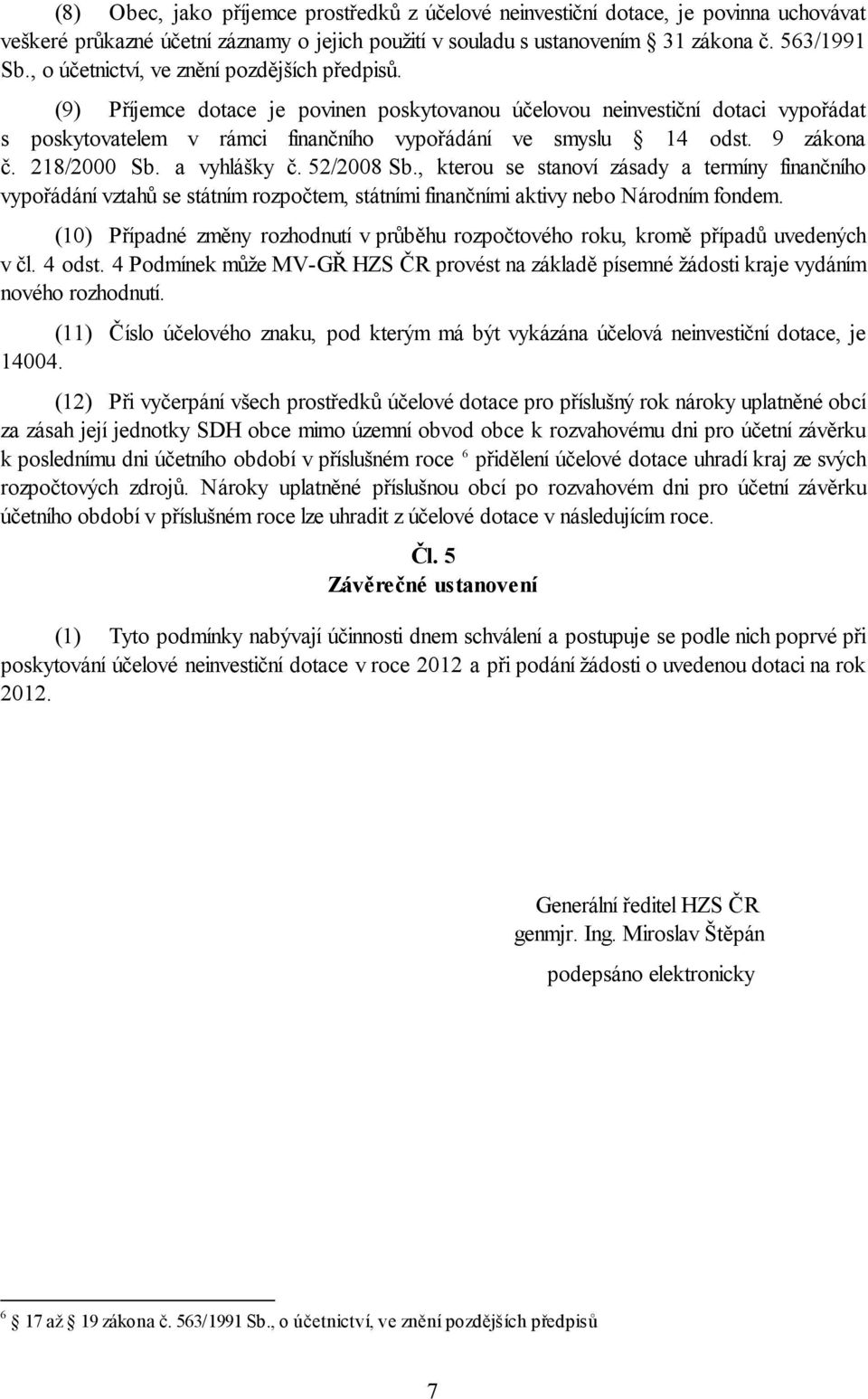 9 zákona č. 218/2000 Sb. a vyhlášky č. 52/2008 Sb., kterou se stanoví zásady a termíny finančního vypořádání vztahů se státním rozpočtem, státními finančními aktivy nebo Národním fondem.