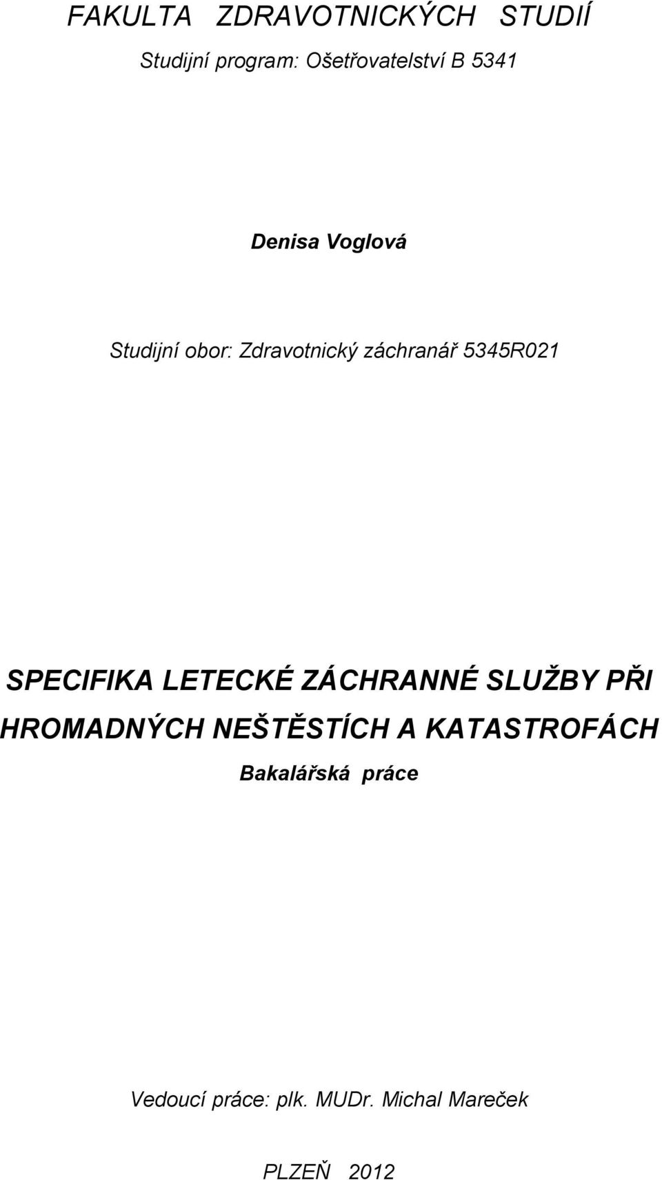 SPECIFIKA LETECKÉ ZÁCHRANNÉ SLUŽBY PŘI HROMADNÝCH NEŠTĚSTÍCH A