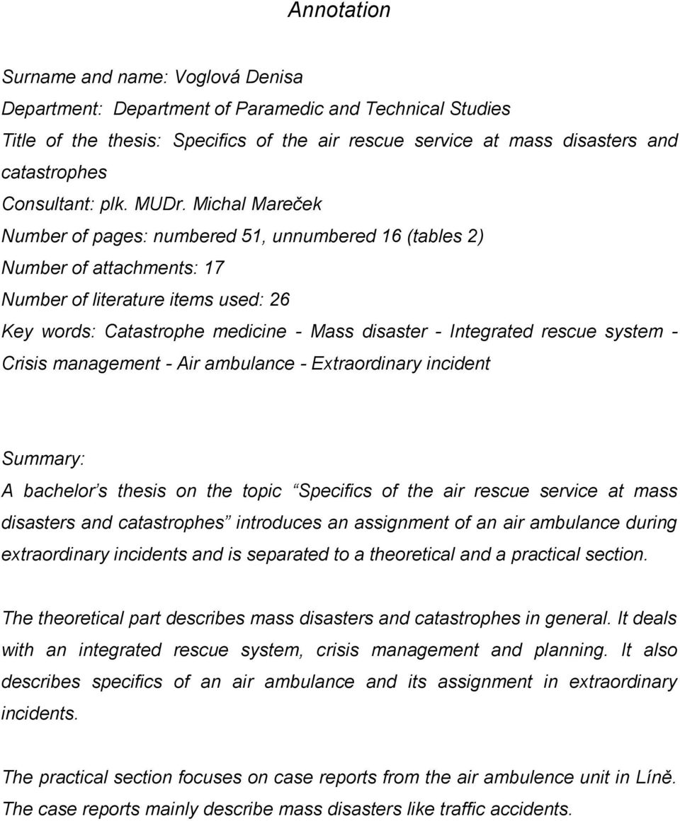 Michal Mareček Number of pages: numbered 51, unnumbered 16 (tables 2) Number of attachments: 17 Number of literature items used: 26 Key words: Catastrophe medicine - Mass disaster - Integrated rescue