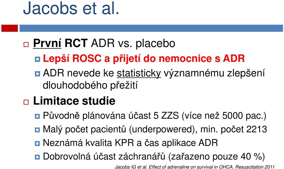 přežití Limitace studie Původně plánována účast 5 ZZS (více než 5000 pac.