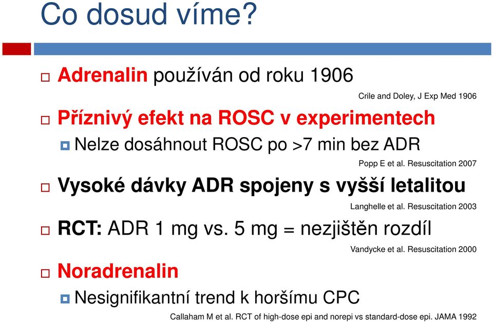 ROSC po >7 min bez ADR Popp E et al. Resuscitation 2007 Vysoké dávky ADR spojeny s vyšší letalitou Langhelle et al.