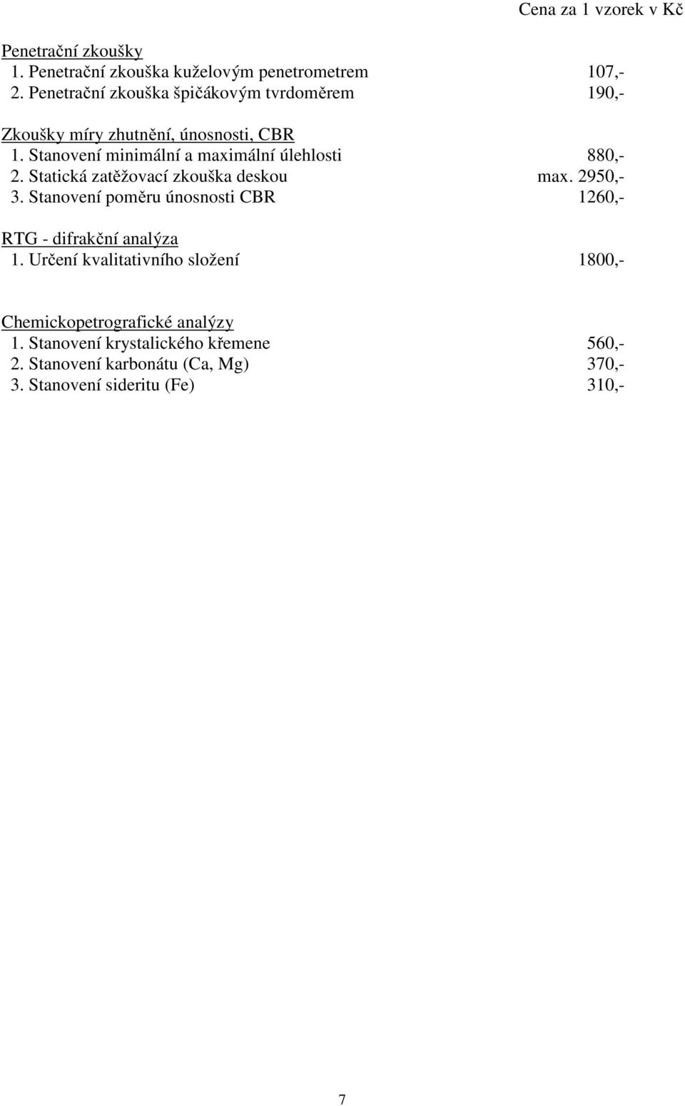 Stanovení minimální a maximální úlehlosti 880,- 2. Statická zatěžovací zkouška deskou max. 2950,- 3.