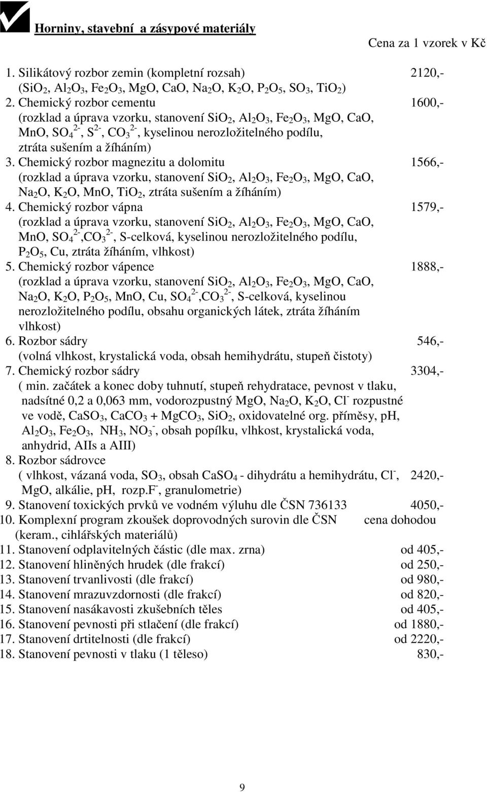 Chemický rozbor magnezitu a dolomitu 1566,- (rozklad a úprava vzorku, stanovení SiO 2, Al 2 O 3, Fe 2 O 3, MgO, CaO, Na 2 O, K 2 O, MnO, TiO 2, ztráta sušením a žíháním) 4.