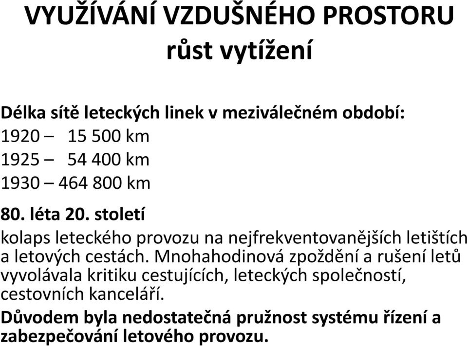 století kolaps leteckého provozu na nejfrekventovanějších letištích a letových cestách.