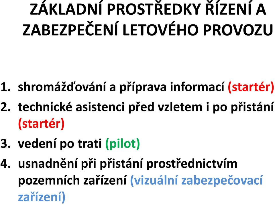 technické asistenci před vzletem i po přistání (startér) 3.