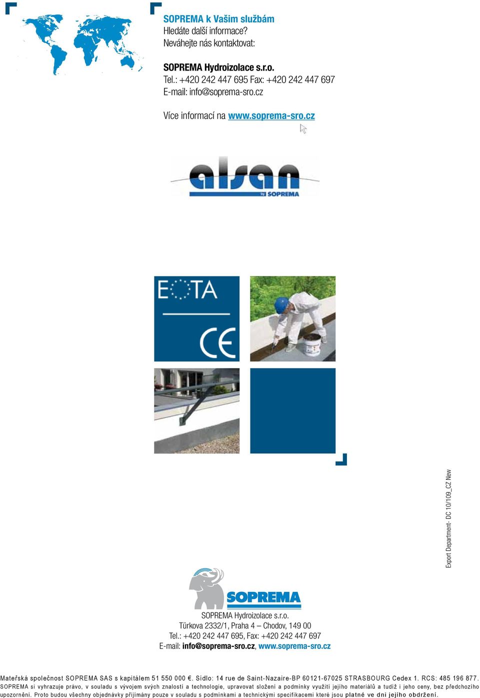 soprema-sro.cz Mateřská společnost SOPREMA SAS s kapitálem 51 550 000. Sídlo: 14 rue de Saint-Nazaire-BP 60121-67025 STRASBOURG Cedex 1. RCS: 485 196 877.