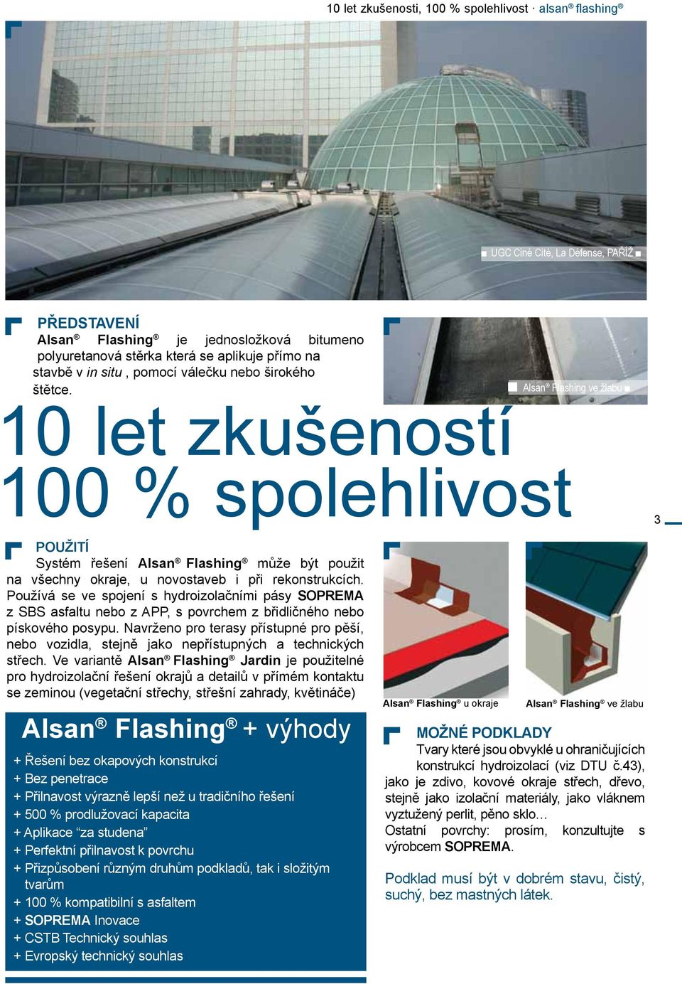 Alsan Flashing ve žlabu 10 let zkušeností 100 % spolehlivost 3 POUŽITÍ Systém řešení Alsan Flashing může být použit na všechny okraje, u novostaveb i při rekonstrukcích.