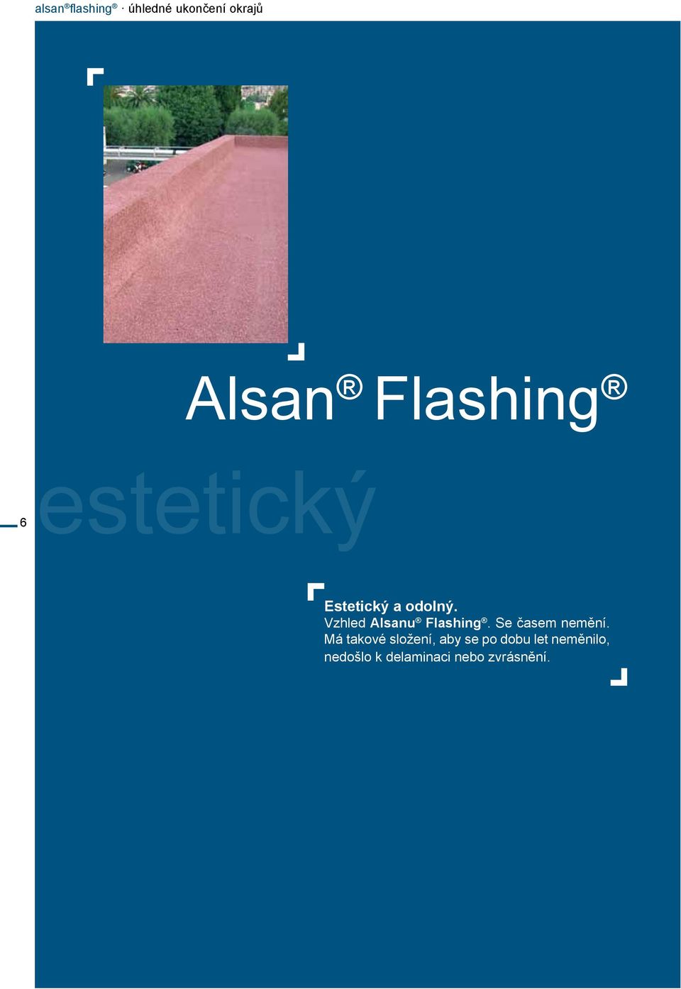 Vzhled Alsanu Flashing. Se časem nemění.