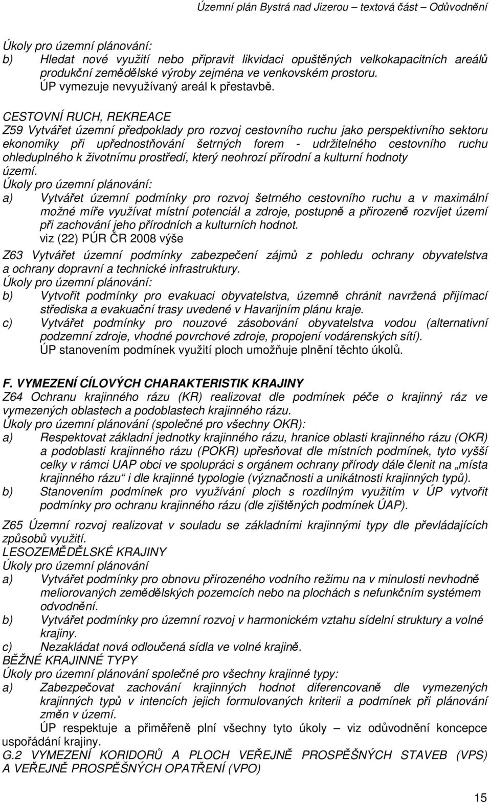 CESTOVNÍ RUCH, REKREACE Z59 Vytvářet územní předpoklady pro rozvoj cestovního ruchu jako perspektivního sektoru ekonomiky při upřednostňování šetrných forem - udržitelného cestovního ruchu